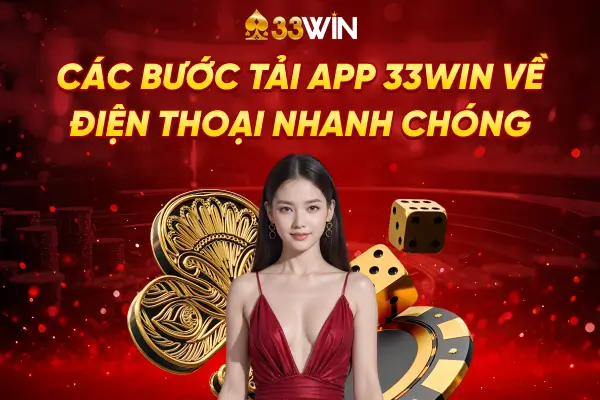 TẢI APP 33WIN - TRẢI NGHIỆM ỨNG DỤNG MỌI LÚC MỌI NƠI