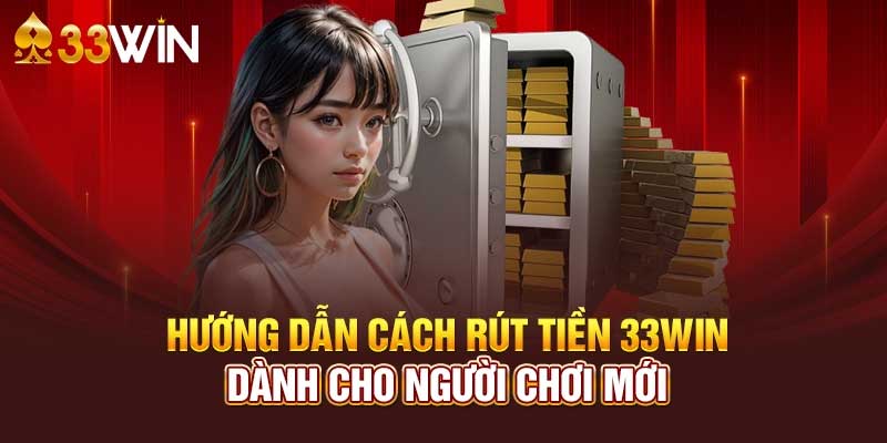 FAQ – Những câu hỏi hay gặp về vấn đề rút tiền 33WIN