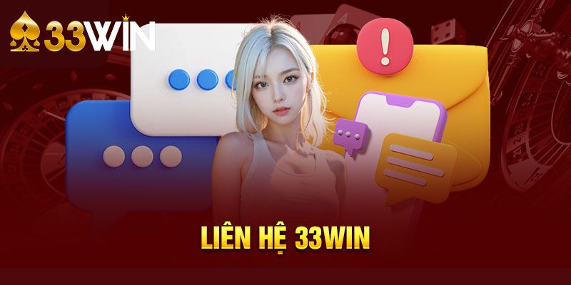 Liên hệ 33win – Bộ phận chăm sóc khách hàng tận tâm uy tín