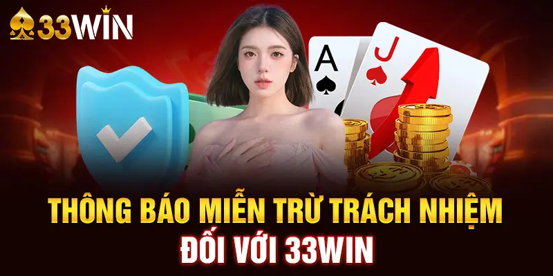 Trường hợp miễn trừ trách nhiệm với 33win